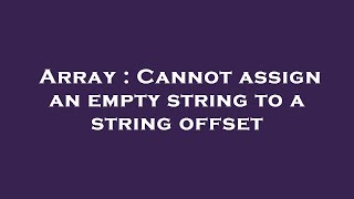 Array : Cannot assign an empty string to a string offset