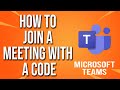 How To Join A Meeting With A Code Microsoft Teams Tutorial