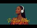 AFROBEATS MIX 2026 💥 Positive Chill Good Vibes Only