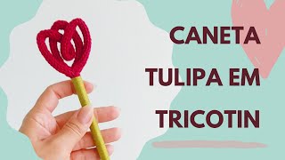 Caneta Tulipa de Tricotin