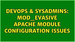 DevOps & SysAdmins: mod_evasive apache module configuration issues (3 Solutions!!)