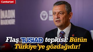 CHP lideri Özgür Özel'den flaş 'TÜSİAD' tepkisi: Bütün Türkiye’ye gözdağıdır!