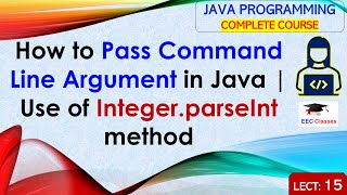 L15: How to Pass Command Line Argument in Java | Use of Integer.parseInt method | Java Lectures
