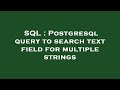 SQL : Postgresql query to search text field for multiple strings
