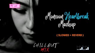 Monsoon Heartbreak Mashup 💔 (Slowed + Reverb) | Breakup Mashup