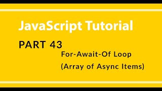 Part 43 - JavaScript - For Await Of Loop