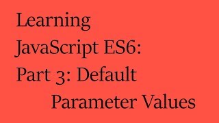 Learning JavaScript ES6: Part 3: Default Parameter Values