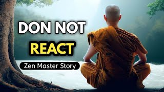 The Power of Not Reacting - How to Control  Your Emotions | A Zen Master Story