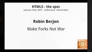 Robin Berjon - Make Forks Not War (NLHTML5)