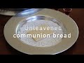 How to make Unleavened Communion Bread