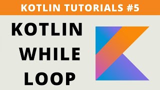 Kotlin while Loop - Tutorial #5