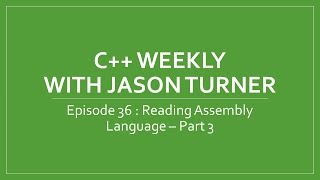 C++ Weekly - Ep 36 - Reading Assembly Language - Part 3