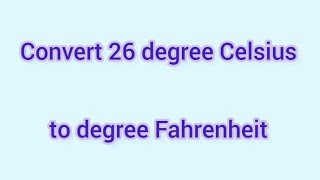 Convert 26 degree Celsius to degree Fahrenheit | Learnmaths