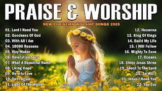 Praise and Worship Songs 2025 - New Christian Worship Songs 2025 - Popular Christian Songs