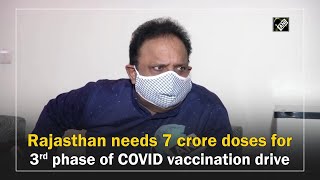 Rajasthan needs 7 crore doses for 3rd phase of COVID vaccination drive