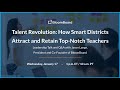 Talent Revolution: How Smart Districts Attract and Retain Top-Notch Teachers