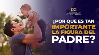 La IMPORTANCIA de la Figura PATERNA en la Vida de los HIJOS | Patricio Armas