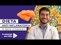 Dieta anti-inflamatória, o que comer?