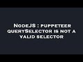 NodeJS : puppeteer querySelector is not a valid selector
