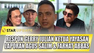 RESPON GERRY JULIAN KETUA YAYASAN DENGAN ADANYA LAPORAN AGUS SALIM \u0026 FARHAT ABBAS | STAR UPDATE