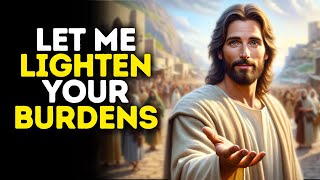 Let Me Lighten Your Burdens | God Says | God Message Today | Gods Message Now | God Message