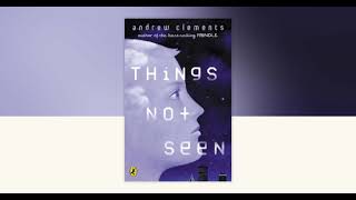 Ch. 22 Things Not Seen by Andrew Clements