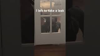 I Had To Go Take A Leak