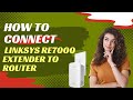 How to connect linksys re7000 extender to router?