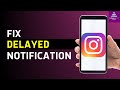 How to Fix Instagram Delayed Notifications in 2024?