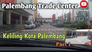 Palembang Trade Center || Keliling Kota Palembang Bagian 1