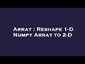Array : Reshape 1-D Numpy Array to 2-D