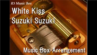 White Kiss/Suzuki Suzuki [Music Box]