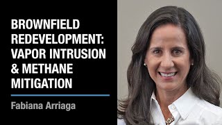 Brownfield Redevelopment: Vapor Intrusion and Methane Mitigation | Fabiana Arriaga