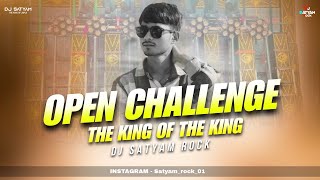 THE KING OF THE KING - OPEN CHALLENGE ( PRESONAL TRACK ) DJ SATYAM ROCK