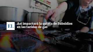 ASÍ IMPACTARÁ LA QUITA DE SUBSIDIOS EN LAS TARIFAS DE GAS