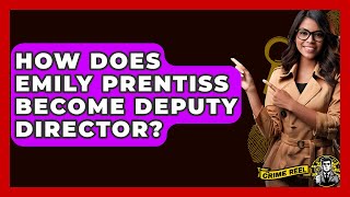 How Does Emily Prentiss Become Deputy Director? - The Crime Reel