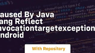 caused by java lang reflect invocationtargetexception android