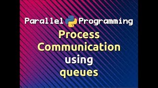 Process Communication using Queues | Parallel Programming in Python (Part-8)