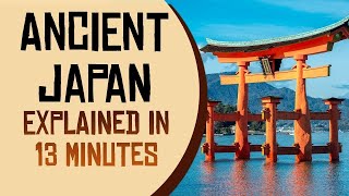 Ancient Japan Explained in 13 Minutes