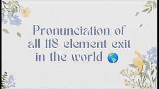 Pronunciation of all 118 element exit in the world 🌎 #viralvideo #ytshorts