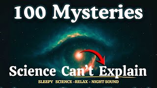 ( No Ads )100 Things Science Still Canβt Explain β Fall Asleep to Science