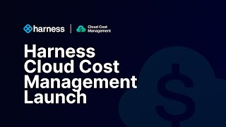 Harness Cloud Cost Management Launch (Replay)