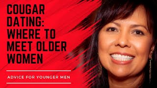 COUGAR DATING: Where To Meet Older Women (Advice for Younger Men)