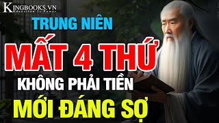 MẤT MÁT LỚN NHẤT TUỔI TRUNG NIÊN KHÔNG PHẢI TIỀN MÀ LÀ 4 THỨ KHÔNG THỂ QUAY LẠI | KINGBOOKS