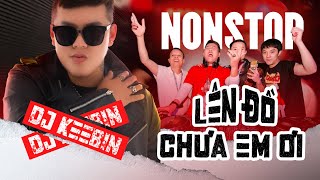 NONSTOP 2023 LÊN ĐỒ CHƯA EM ƠI - KEEBIN MIX | NHẠC XU HƯỚNG HOT TIKTOK BASS CỰC PHÊ NGHE LÀ MÊ