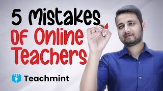 5 Mistakes Online Teachers Make | Online Teaching Mistakes To Avoid | Teachmint