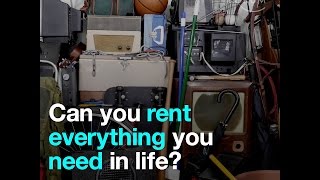 Can you rent everything you need in life
