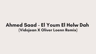 Ahmed Saad - El Youm El Helw Dah (Vidojean X Oliver Loenn Remix)