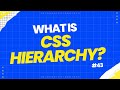 What is CSS hierarchy? #43