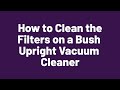 How to Clean the Filters on a Bush Upright Vacuum Cleaner